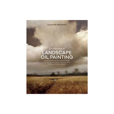 The Elements of Landscape Oil Painting - by Suzanne Brooker (Hardcover)