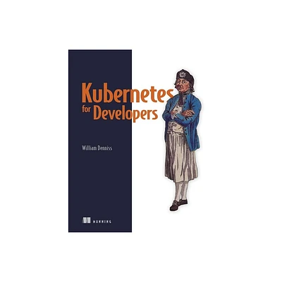 Kubernetes for Developers - by William Denniss (Paperback)