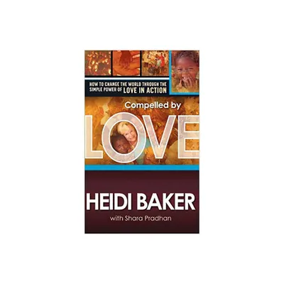 Compelled by Love - by Heidi Baker (Paperback)