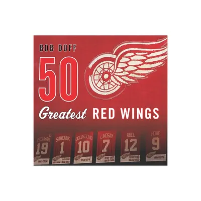 50 Greatest Red Wings - by Bob Duff (Hardcover)