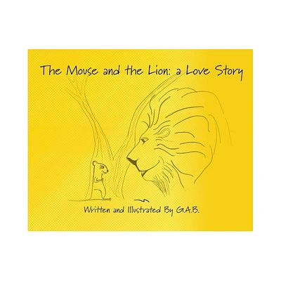 The Mouse and The Lion - by G a B (Hardcover)