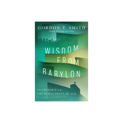 Wisdom from Babylon - by Gordon T Smith (Paperback)