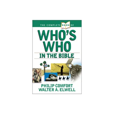 The Complete Book of Whos Who in the Bible - (Complete Book Of... (Tyndale House Publishers)) by Philip Comfort & Walter A Elwell (Paperback)