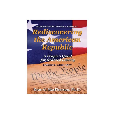 Rediscovering the American Republic, Volume 1 (1492-1877) - 2nd Edition by Ryan C MacPherson (Paperback)