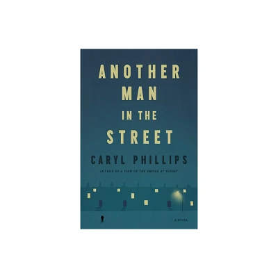 Another Man in the Street - by Caryl Phillips (Hardcover)