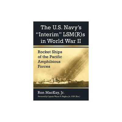 The U.S. Navys Interim Lsm(r)S in World War II - by Ron MacKay (Paperback)