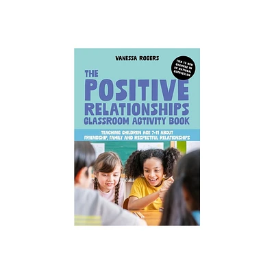 The Positive Relationships Classroom Activity Book - by Vanessa Rogers (Paperback)