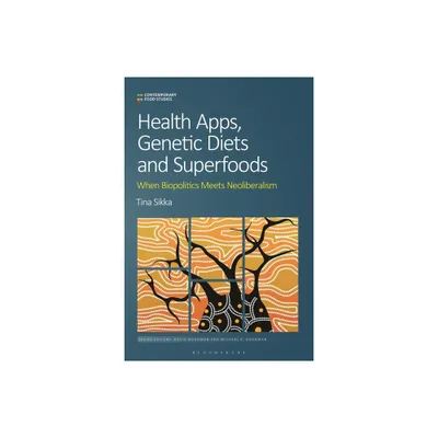 Health Apps, Genetic Diets and Superfoods - (Contemporary Food Studies: Economy, Culture and Politics) by Tina Sikka (Hardcover)