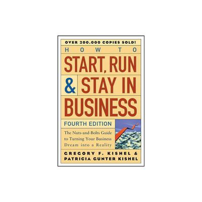 How to Start, Run, and Stay in Business - (Wiley Small Business Edition) 4th Edition by Gregory F Kishel & Patricia Gunter Kishel (Paperback)