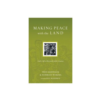 Making Peace with the Land - (Resources for Reconciliation) by Fred Bahnson & Norman Wirzba (Paperback)