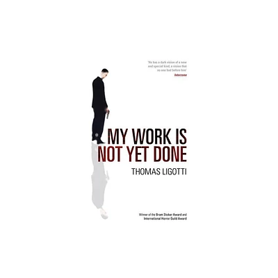 My Work Is Not Yet Done - by Thomas Ligotti (Paperback)