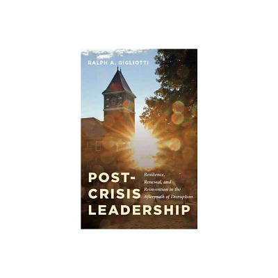 Post-Crisis Leadership - by Ralph A Gigliotti (Paperback)