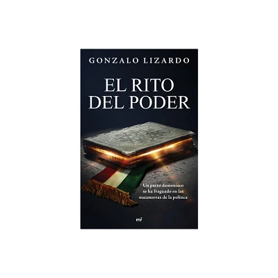 El Rito del Poder: Un Pacto Demoniaco Se Ha Fraguado En Las Mazmorras de la Poltica / The Rite of Power - by Gonzalo Lizardo (Paperback)