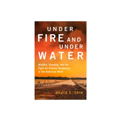 Under Fire and Under Water - (Julian J. Rothbaum Distinguished Lecture) by Bruce E Cain (Hardcover)