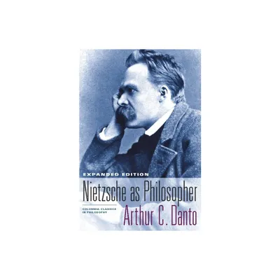 Nietzsche as Philosopher - (Columbia Classics in Philosophy) by Arthur C Danto (Paperback)