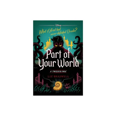 Part of Your World : A Twisted Tale - (Twisted Tale) by Liz Braswell (Hardcover)