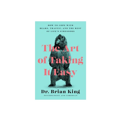 The Art of Taking It Easy - by Brian King (Paperback)