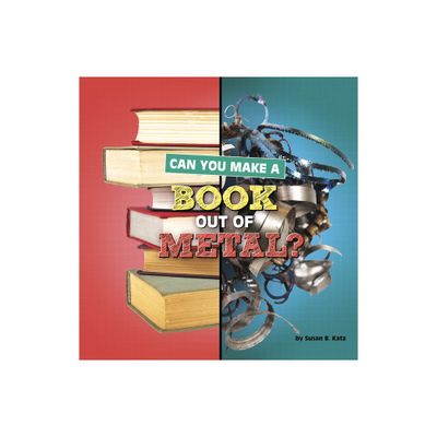 Can You Make a Book Out of Metal? - (Material Choices) by Susan B Katz (Paperback)