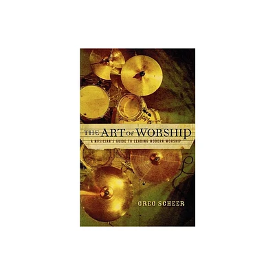 The Art of Worship - by Greg Scheer (Paperback)