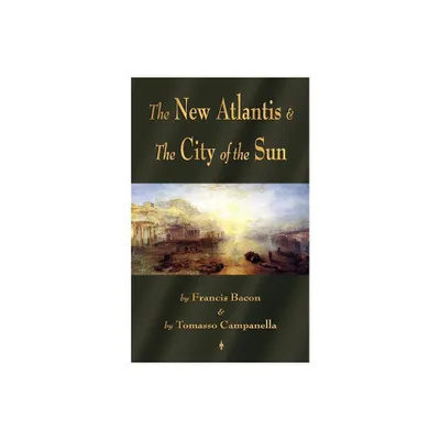 The New Atlantis and The City of the Sun - by Francis Bacon & Tomasso Campanella (Paperback)