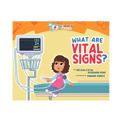 What Are Vital Signs - (My Medical Process) by Melissa Fatal & Rosemary Peng (Hardcover)