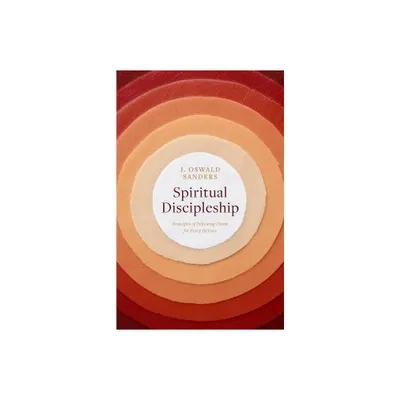 Spiritual Discipleship - (Sanders Spiritual Growth) by J Oswald Sanders (Paperback)