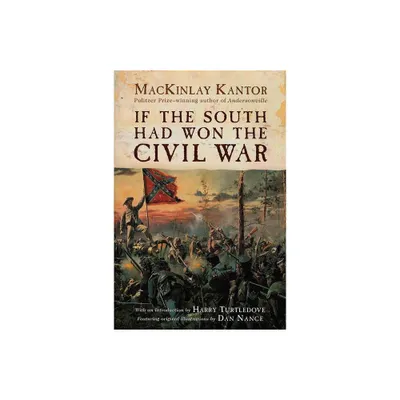 If the South Had Won the Civil War - by Mackinlay Kantor (Paperback)