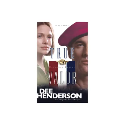 True Valor - (Uncommon Heroes) by Dee Henderson (Paperback)