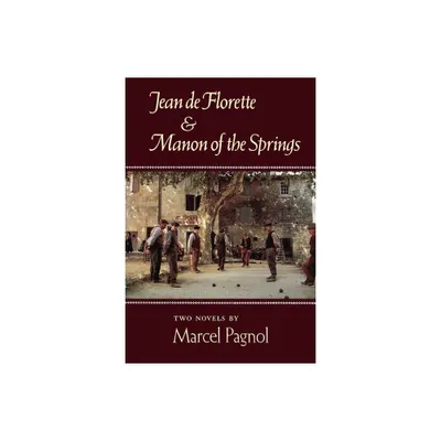 Jean de Florette and Manon of the Springs - by Marcel Pagnol (Paperback)