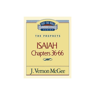 Thru the Bible Vol. 23: The Prophets (Isaiah 36-66) - by J Vernon McGee (Paperback)