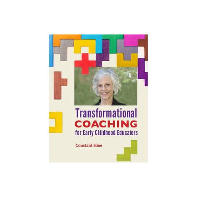 Transformational Coaching for Early Childhood Educators - by Constant Hine (Paperback)