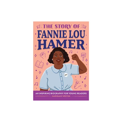 The Story of Fannie Lou Hamer - (The Story of Biographies) by Margeaux Weston (Hardcover)