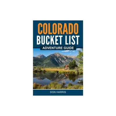 Colorado Bucket List Adventure Guide - by Don Harris (Paperback)