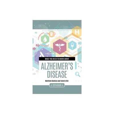 What You Need to Know about Alzheimers Disease - (Inside Diseases and Disorders) Annotated by Matthew Domico & Valerie Hill (Hardcover)