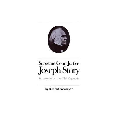 Supreme Court Justice Joseph Story - (Studies in Legal History) by R Kent Newmyer (Paperback)