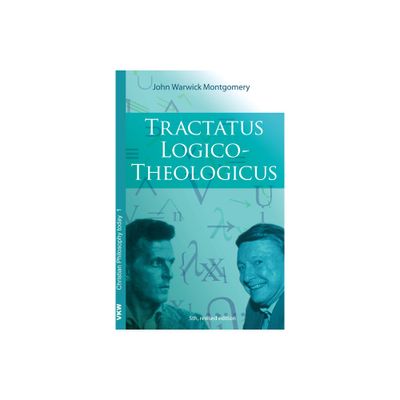 Tractatus Logico-Theologicus - (Christian Philosophy Today) by John Warwick Montgomery (Hardcover)