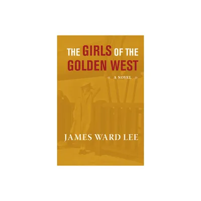 The Girls of the Golden West - by James Ward Lee (Paperback)