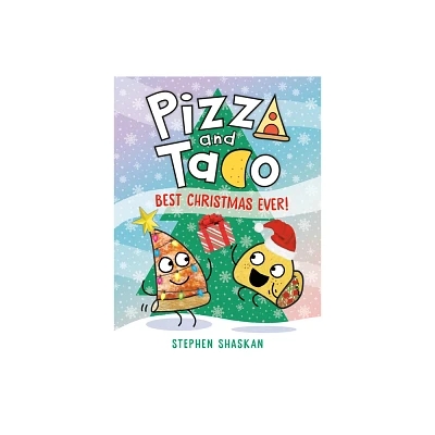 Pizza and Taco: Best Christmas Ever! - by Stephen Shaskan (Hardcover)