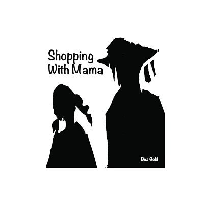 Shopping with Mama - by Bea Gold (Hardcover)