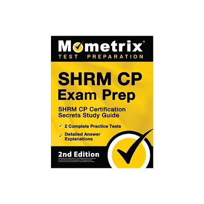 Shrm Cp Exam Prep - Shrm Cp Certification Secrets Study Guide, 2 Complete Practice Tests, Detailed Answer Explanations - by Matthew Bowling