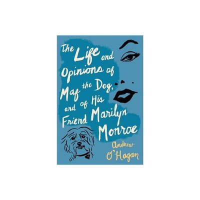 Life and Opinions of Maf the Dog, and of His Friend Marilyn Monroe - by Andrew OHagan (Paperback)