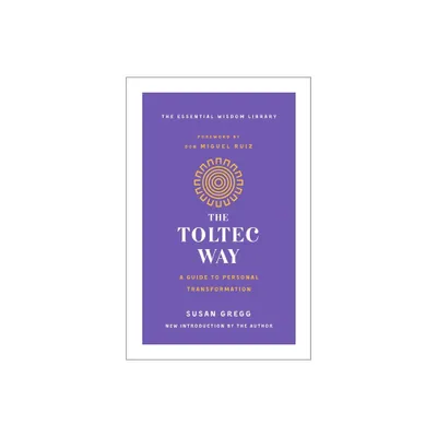 Toltec Way - (Essential Wisdom Library) by Susan Gregg (Paperback)