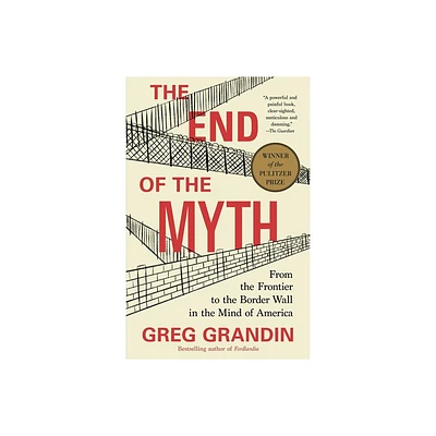 The End of the Myth - by Greg Grandin (Paperback)