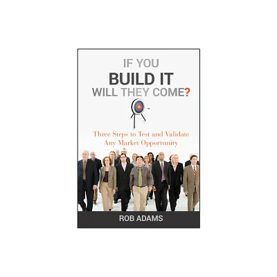 If You Build It Will They Come? - by Rob Adams (Hardcover)