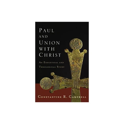 Paul and Union with Christ - by Constantine R Campbell (Paperback)