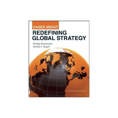 Cases about Redefining Global Strategy - by Pankaj Ghemawat & Jordan Siegel (Hardcover)