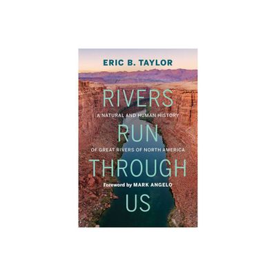 Rivers Run Through Us - by Eric B Taylor (Hardcover)