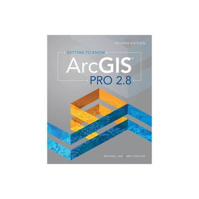 Getting to Know ArcGIS Pro 2.8 - 4th Edition by Michael Law & Amy Collins (Paperback)