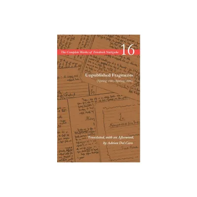 Unpublished Fragments (Spring 1885-Spring 1886) - (Complete Works of Friedrich Nietzsche) Annotated by Friedrich Nietzsche (Paperback)