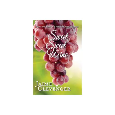 Sweet, Sweet Wine - by Jaime Clevenger (Paperback)